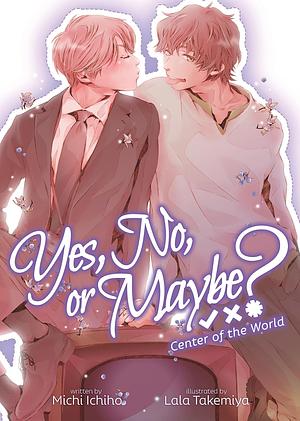 Yes, No, or Maybe?: Center of the World by Michi Ichiho