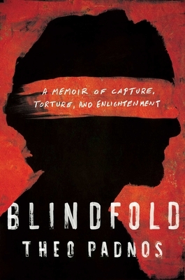 Blindfold: A Memoir of Capture, Torture, and Enlightenment by Theo Padnos