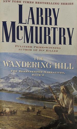 The Wandering Hill: The Berrybender Narratives, Book 2 by Larry McMurtry