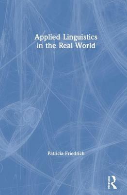 Applied Linguistics in the Real World by Patricia Friedrich
