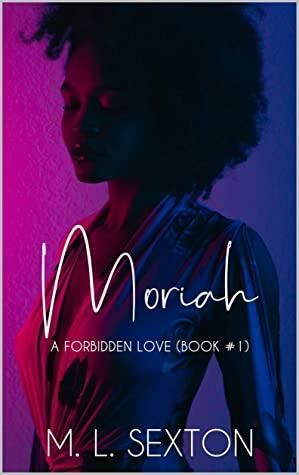 Moriah: A Forbidden Love by M.L. Sexton