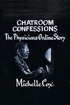 Chatroom Confessions: The Physicians Online Story by Michelle Cox