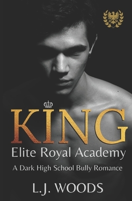 King: A Dark High School Bully Romance by L. J. Woods