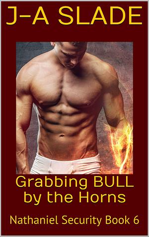 Grabbing BULL by the Horns: Nathaniel Security Book 6 by J-A Slade