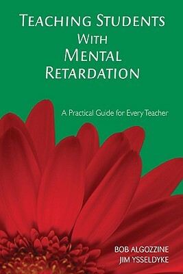 Teaching Students with Mental Retardation by Bob Algozzine, James E. Ysseldyke