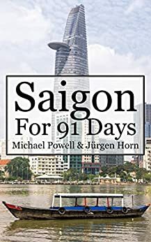 Saigon For 91 Days: Ho Chi Minh City Travel Guide by Michael Powell, Jürgen Horn