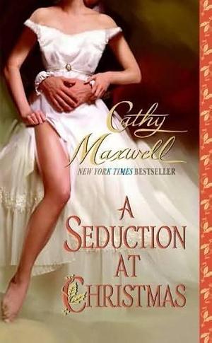 A Seduction At Christmas by Cathy Maxwell, Cathy Maxwell