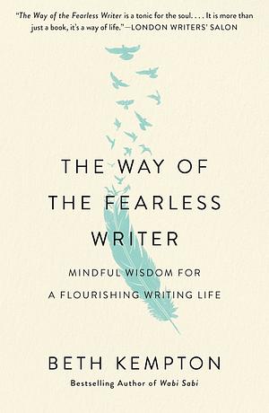 The Way of the Fearless Writer: Mindful Wisdom for a Flourishing Writing Life by Beth Kempton