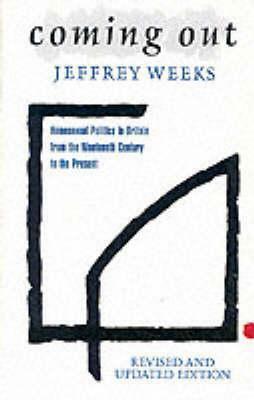 Coming Out: Homosexual Politics in Britain from the Nineteenth Century to the Present by Jeffrey Weeks