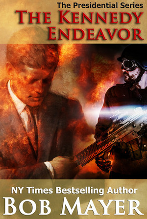 The Kennedy Endeavor by Bob Mayer