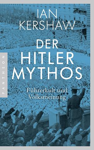 Der Hitler Mythos: Führerkult und Volksmeinung by Ian Kershaw