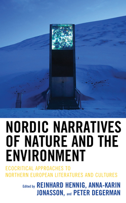 Nordic Narratives of Nature and the Environment: Ecocritical Approaches to Northern European Literatures and Cultures by 