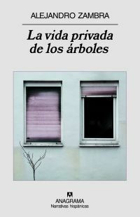 La vida privada de los árboles by Alejandro Zambra