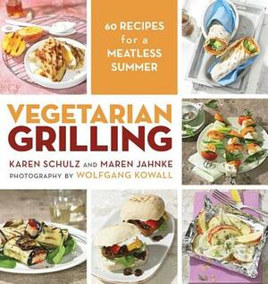 Vegetarian Grilling: 60 Recipes for a Meatless Summer by Maren Jahnke, Karen Schulz