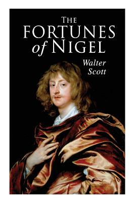 The Fortunes of Nigel: Historical Novel by Walter Scott