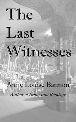 The Last Witnesses by Anne Louise Bannon