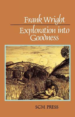 Exploration Into Goodness by Frank Wright