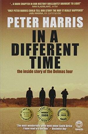 In a Different Time: The Inside Story of the Delmas Four by Peter Harris