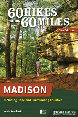 60 Hikes Within 60 Miles: Madison: Including Dane and Surrounding Counties by Kevin Revolinski