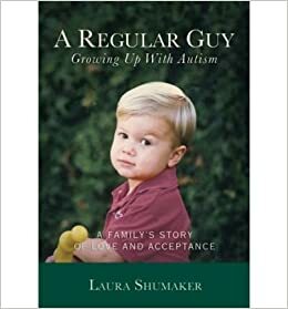 A Regular Guy: Growing Up with Autism by Laura Shumaker