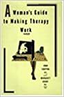 A Woman's Guide To Making Therapy Work by Joan Shapiro, Margaret Grant