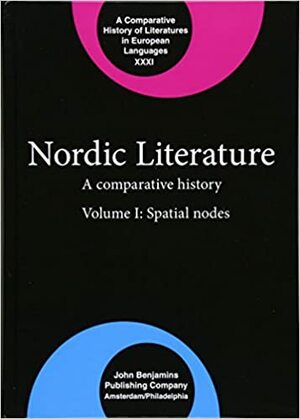 Nordic Literature: A Comparative History. Volume I: Spatial Nodes by Steven P. Sondrup, Mark B. Sandberg, Thomas A. DuBois, Dan Ringgaard