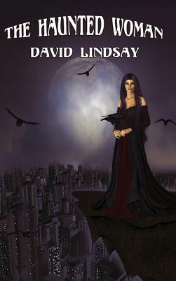 The Haunted Woman by David Lindsay