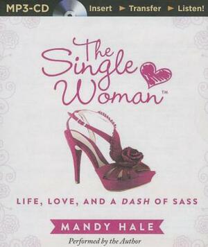 The Single Woman: Life, Love, and a Dash of Sass by Mandy Hale