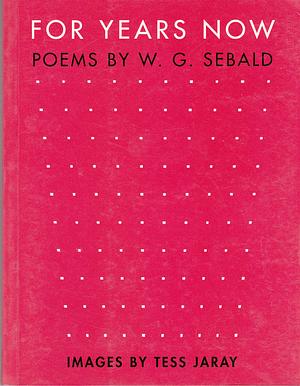 For Years Now: Poems by W.G. Sebald by W.G. Sebald