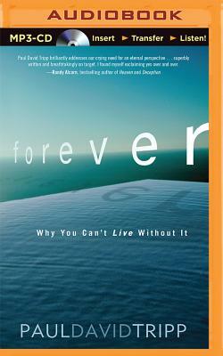 Forever: Why You Can't Live Without It by Paul David Tripp