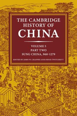 The Cambridge History of China: Volume 5, Sung China, 960-1279 Ad, Part 2 by 