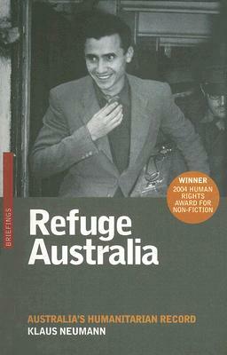 Refuge Australia: Australia's Humanitarian Record by Klaus Neumann