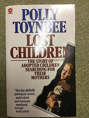 Lost Children: The Story of Adopted Children Searching for Their Mothers by Polly Toynbee