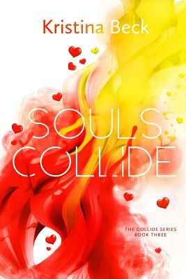 Souls Collide: Collide Series Book Three by Kristina Beck