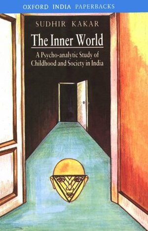 The Inner World: A Psychoanalytic Study of Hindu Childhood and Society by Sudhir Kakar