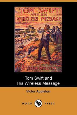 Tom Swift and His Wireless Message: Or, the Castaways of Earthquake Island (Dodo Press) by Victor II Appleton