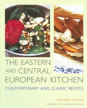 The Eastern and Central European Kitchen: Contemporary & Classic Recipes by Silvena Rowe