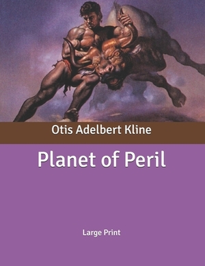 Planet of Peril: Large Print by Otis Adelbert Kline