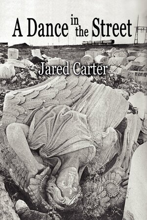 A Dance in the Street by Jared Carter
