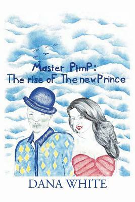 Master Pimp: The Rise of the New Prince by Dana White