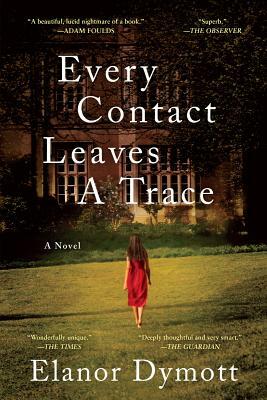 Every Contact Leaves a Trace by Elanor Dymott