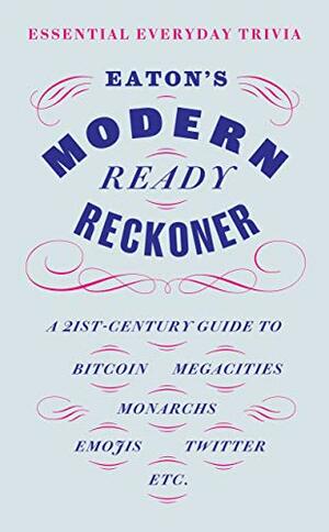 Eaton's Modern Ready Reckoner: Essential Everyday Trivia by Thomas Eaton