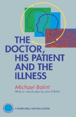 The Doctor, His Patient and the Illness by Michael Balint