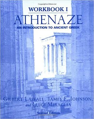 Workbook I: Athenaze: An Introduction to Ancient Greek, 2nd Ed.: Workbook 1 by James F. Johnson, Luigi Miraglia, Gilbert Lawall