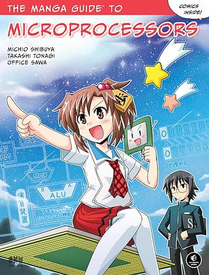 The Manga Guide to Microprocessors by Michio Shibuya, Office Sawa, Takashi Tonagi