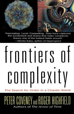 Frontiers of Complexity: The Search for Order in a Choatic World by Peter Coveney, Roger Highfield