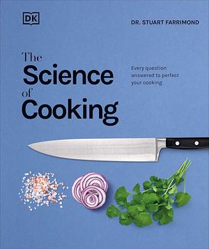 The Science of Cooking: Every question answered to perfect your cooking by Stuart Farrimond