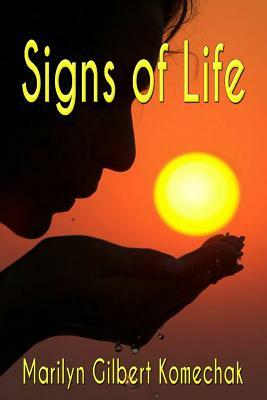 Signs of Life by Marilyn Gilbert Komechak