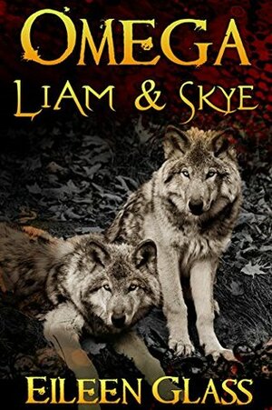 Omega: Liam & Skye by Eileen Glass