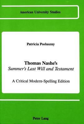 Thomas Nashe's Summer's Last Will and Testament: A Critical Modern-Spelling Edition by Thomas Nash, Patricia Posluszny